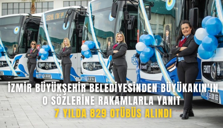 İzmir Büyükşehir Belediyesinden Büyükakın'ın o sözlerine rakamlarla yanıt: 7 yılda 829 otübüs alındı