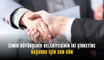 İzmir Büyükşehir Belediyesinin iki şirketine başvuru için son gün