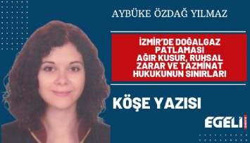 İzmir’de doğalgaz patlaması: Ağır kusur, ruhsal zarar ve tazminat hukukunun sınırları