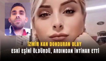 İzmir kan donduran olay: Eski eşini öldürdü, ardından intihar etti
