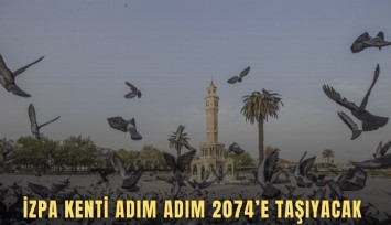 İZPA kenti adım adım 2074’e taşıyacak