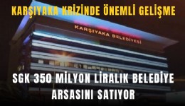 Karşıyaka krizinde önemli gelişme: SGK Mavişehir’de 350 milyon liralık belediye arsasını satıyor