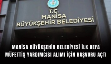 Manisa Büyükşehir Belediyesi ilk defa müfettiş yardımcısı alımı için başvuru açtı