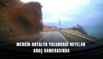 Mersin-Antalya yolundaki heyelan araç kamerasında