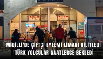 Midilli’de çiftçi eylemi limanı kilitledi, Türk yolcular saatlerce bekledi