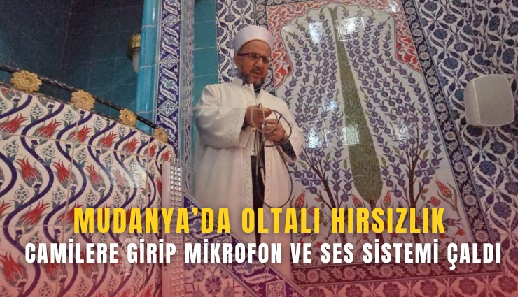 Mudanya’da oltalı hırsızlık: Camilere girip mikrofon ve ses sistemi çaldı