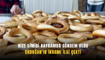 Rize simidi bayramda gündem oldu: Erdoğan’ın ikramı ilgi çekti