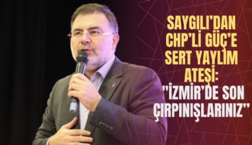 Saygılı’dan CHP’li Güç’e sert yaylım ateşi: 'İzmir’de son çırpınışlarınız