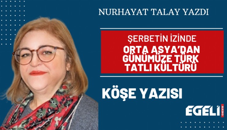 Şerbetin izinde: Orta Asya’dan günümüze Türk tatlı kültürü