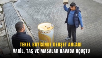 Tekel bayisinde dehşet anları: Varil, taş ve masalar havada uçuştu