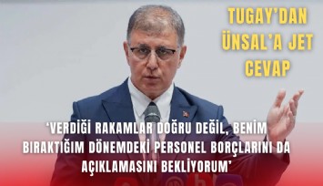 Tugay’dan Ünsal’a jet cevap: Verdiği rakamlar doğru değil, benim bıraktığım dönemdeki personel borçlarını da açıklamasını bekliyorum
