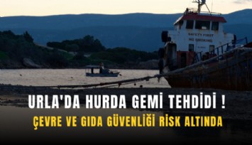 Urla'da hurda gemi tehdidi: Çevre ve gıda güvenliği etkileniyor