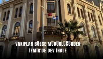 Vakıflar Bölge Müdürlüğünden İzmir'de dev ihale