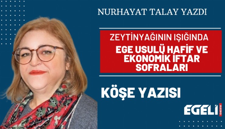 Zeytinyağının ışığında: Ege usulü hafif ve ekonomik iftar sofraları