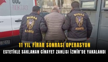 11 yıl firar sonrası operasyon: Estetikle saklanan cinayet zanlısı İzmir’de yakalandı