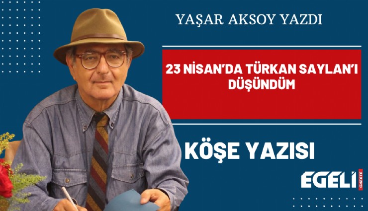 23 Nisan'da Türkan Saylan’ı düşündüm