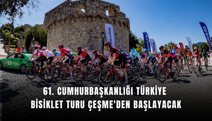 61. Cumhurbaşkanlığı Türkiye Bisiklet Turu Çeşme'den başlayacak