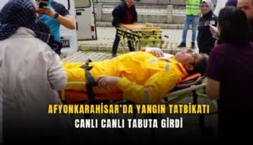 Afyonkarahisar’da yangın tatbikatı: canlı canlı tabuta girdi