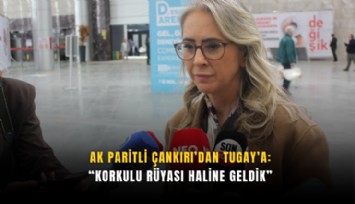 AK Paritli Çankırı’dan Tugay’a : Korkulu rüyası haline geldik