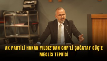 AK Partili Hakan Yıldız’dan CHP’li Çağatay Güç’e meclis tepkisi