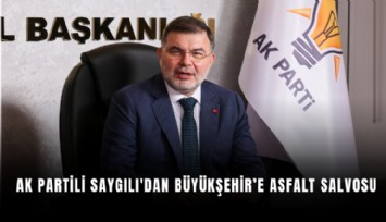 AK Partili Saygılı'dan Büyükşehir’e asfalt salvosu