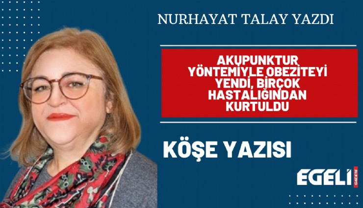 Akupunktur yöntemiyle obeziteyi yendi, birçok hastalığından kurtuldu