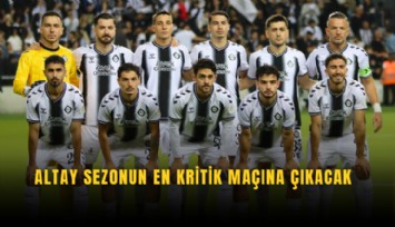 Altay sezonun en kritik maçına çıkacak