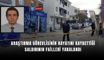 Araştırma görevlisinin hayatını kaybettiği saldırının failleri yakalandı