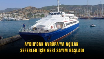 Aydın'dan Avrupa'ya açılan seferler için geri sayım başladı