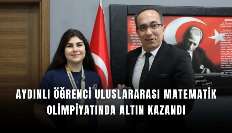 Aydınlı öğrenci uluslararası matematik olimpiyatında altın kazandı