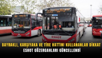 Bayraklı, Karşıyaka ve Tire hattını kullananlar dikkat: ESHOT güzergahları güncellendi