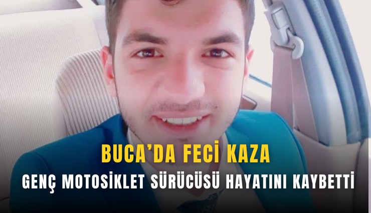 Buca’da feci kaza: Genç motosiklet sürücüsü hayatını kaybetti
