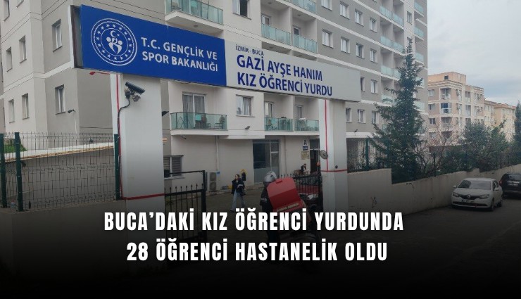 Buca’daki kız öğrenci yurdunda 28 öğrenci hastanelik oldu