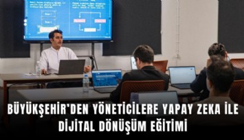 Büyükşehir’den yöneticilere yapay zeka ile dijital dönüşüm eğitimi
