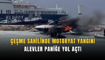 Çeşme sahilinde motoryat yangını: Alevler paniğe yol açtı