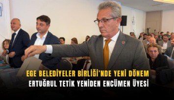 Ege Belediyeler Birliği’nde yeni dönem: Ertuğrul Tetik yeniden encümen üyesi