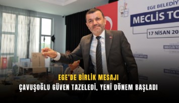 Ege’de birlik mesajı: Çavuşoğlu güven tazeledi, yeni dönem başladı