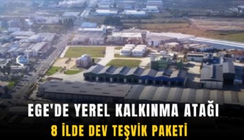 Ege'de yerel kalkınma atağı: 8 ilde dev teşvik paketi