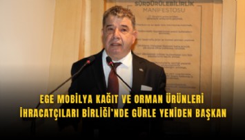 Ege Mobilya Kağıt ve Orman Ürünleri İhracatçıları Birliği’nde Gürle yeniden başkan