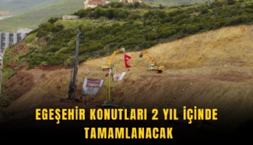 Egeşehir konutları 2 yıl içinde  tamamlanacak