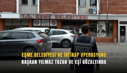 Eşme Belediyesi’ne irtikap operasyonu: Başkan Yılmaz Tozan ve eşi gözaltında