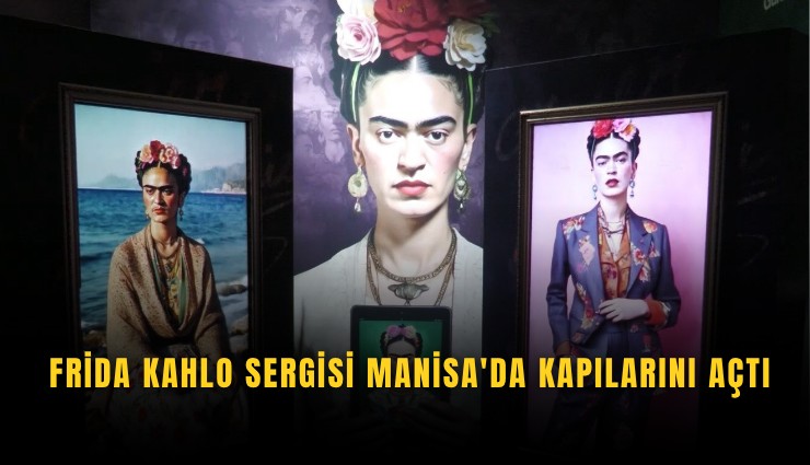 Frida Kahlo Sergisi Manisa'da kapılarını açtı