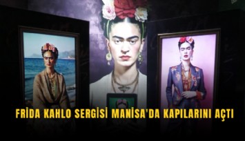 Frida Kahlo Sergisi Manisa'da kapılarını açtı