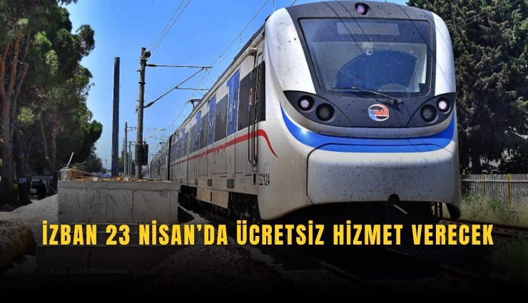 İZBAN 23 Nisan’da ücretsiz hizmet verecek