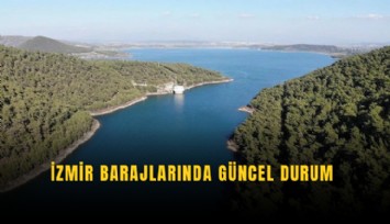 İzmir barajlarında güncel durum