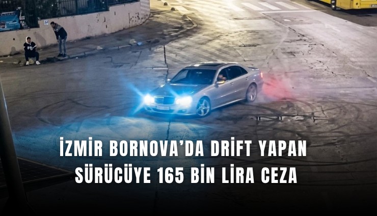 İzmir Bornova’da drift yapan sürücüye 165 bin lira ceza