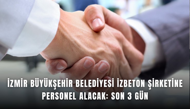 İzmir Büyükşehir Belediyesi İzbeton şirketine personel alacak: Son 3 gün