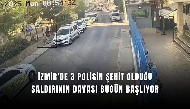 İzmir’de 3 polisin şehit olduğu saldırının davası bugün başlıyor