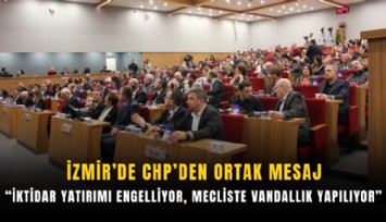 İzmir’de CHP’den ortak mesaj: İktidar yatırımı engelliyor, mecliste vandallık yapılıyor