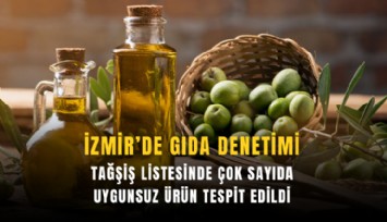 İzmir’de gıda denetimi: Tağşiş listesinde çok sayıda uygunsuz ürün tespit edildi